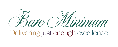 Bare Minimum – delivering just enough excellence
